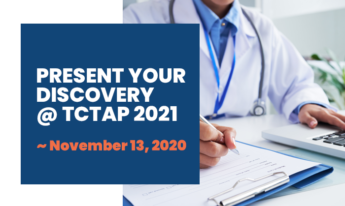 PRESENT YOUR DISCOVERY @ TCTAP 2021 ~ November 13, 2020